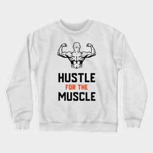 Hustle For The Muscle Crewneck Sweatshirt